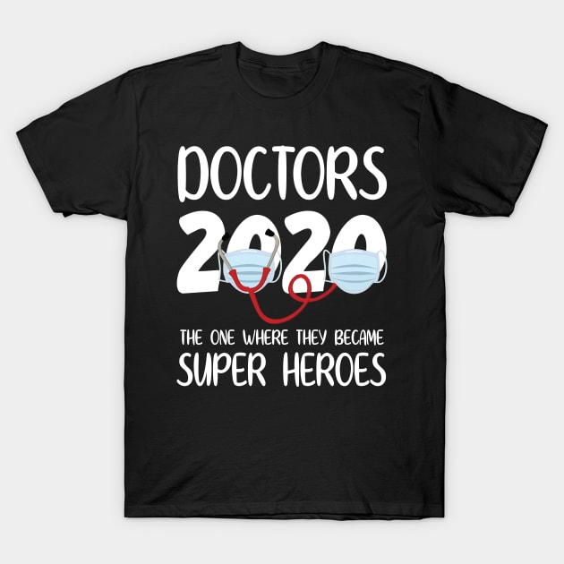 Doctors 2020 With Face Mask The One Where They Became Super Heroes Quarantine Social Distancing T-Shirt by bakhanh123